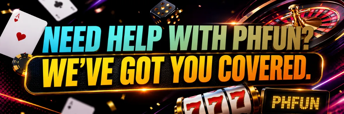 Need Help with PHFUN - We've Got You Covered